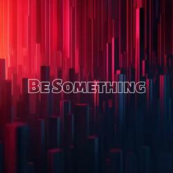 Be Something