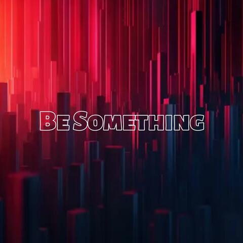 Be Something