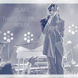 That's So True (BLAKE Remix)