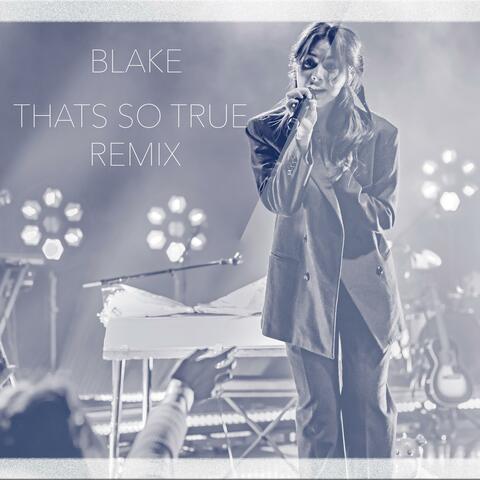 That's So True (BLAKE Remix)