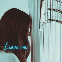 Leave me...