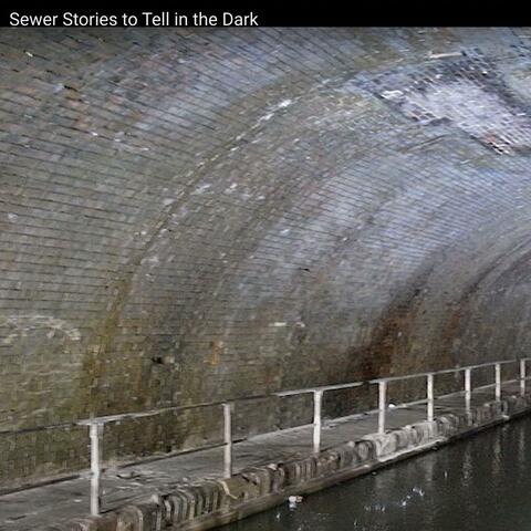 Sewer Stories To Tell In The Dark