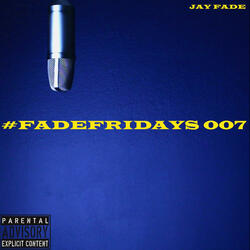#FADEFRIDAYS 007
