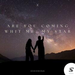 Are you coming with me my star