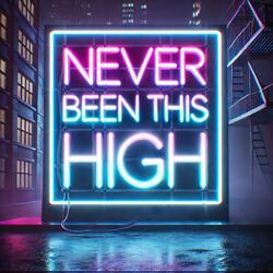 Never Been This High