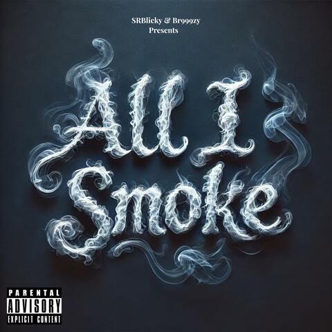 All I Smoke (feat. Br999zy)