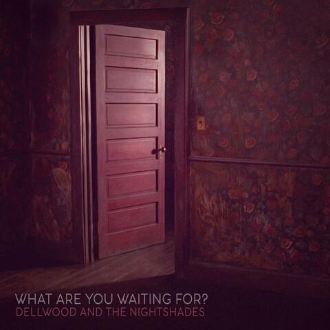 What Are You Waiting For?