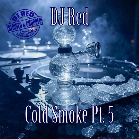 Cold Smoke, Pt. 5