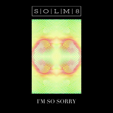 I'm So Sorry