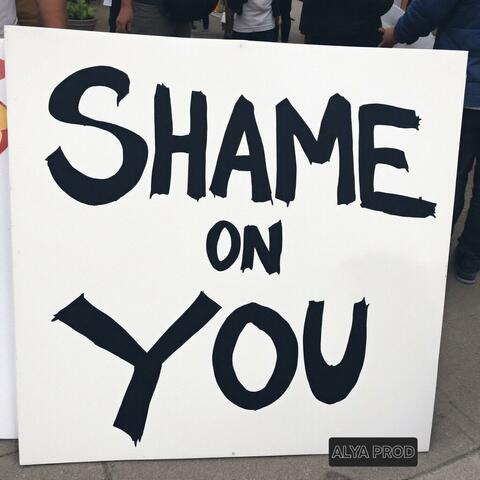 Shame on you !