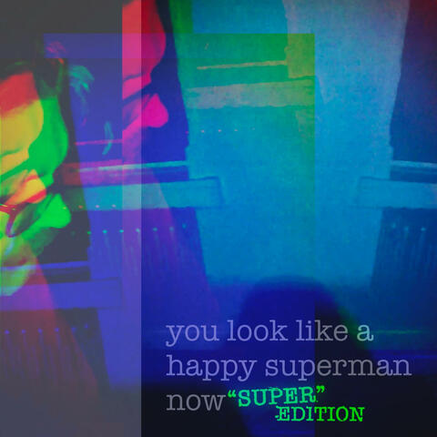 you look like a happy superman now ("Super" Edition)