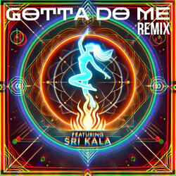 GOTTA DO ME (feat. Sri Kala) (Remix)