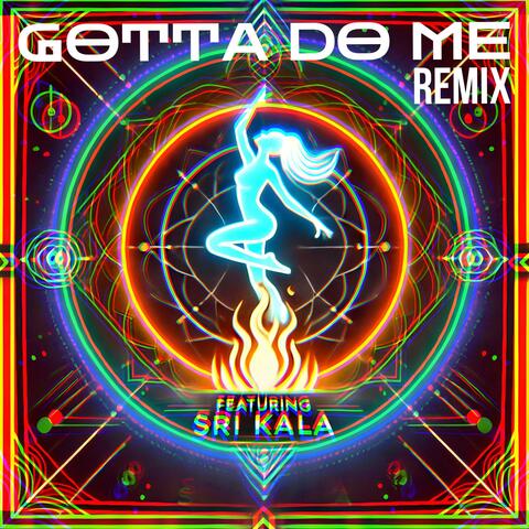 GOTTA DO ME (feat. Sri Kala) [Remix]