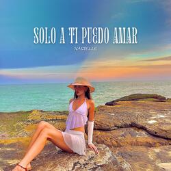 Solo a Ti Puedo Amar