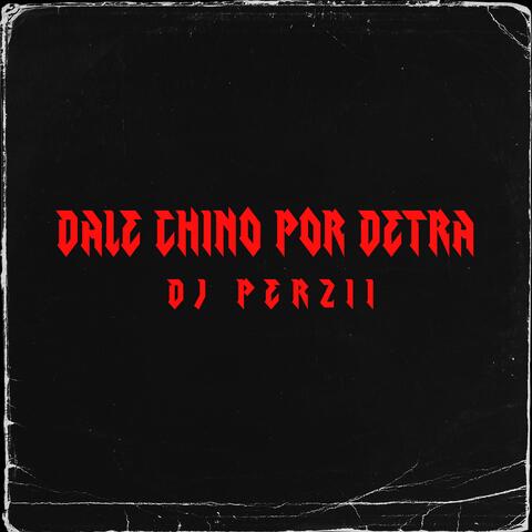 DALE CHINO POR DETRA