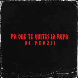 pa que te quites la ropa