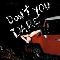Don't you dare