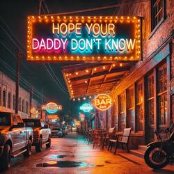 Hope Your Daddy Don't Know