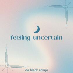 feeling uncertain