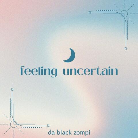 feeling uncertain