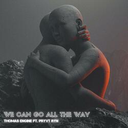 We Can Go All The Way (feat. PRYVT RYN)