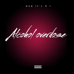 ALCOHOL OVERDOSE !