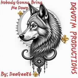 Nobody Gonna Bring Me Down ⚜️