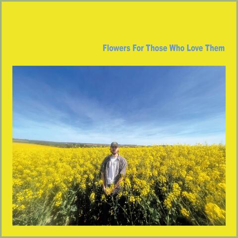 Flowers For Those Who Love Them