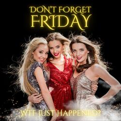 WTF Just Happened? (feat. Don't Forget Friday)