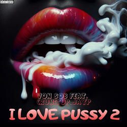 I LOVE PUSSY 2 (feat. Runitup_jayp)