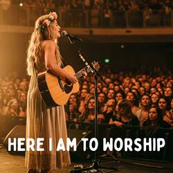 Here I Am to Worship
