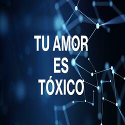 Tu Amor es Tóxico