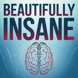 Beautifully insane