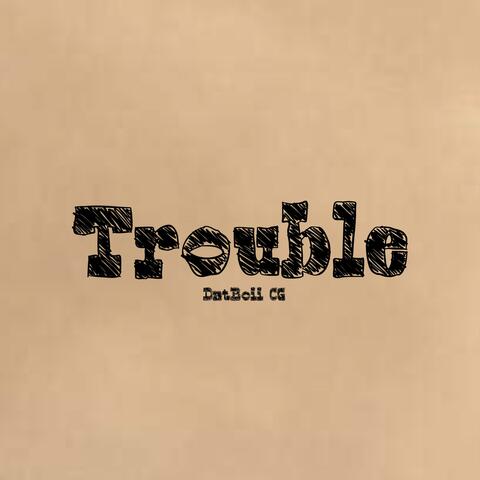 Trouble