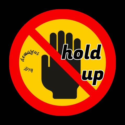 HOLD UP