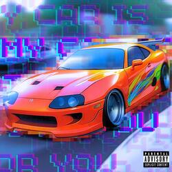 MY CAR IS TOO FAST FOR YOU