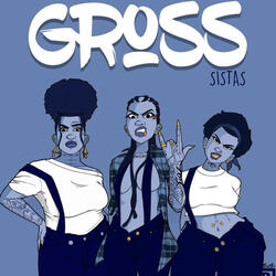 The Gross Sistahs