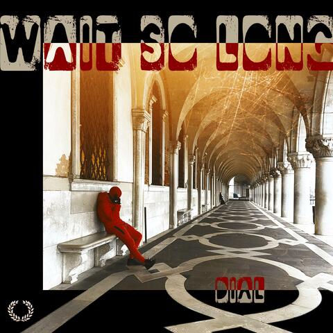 WAIT SO LONG