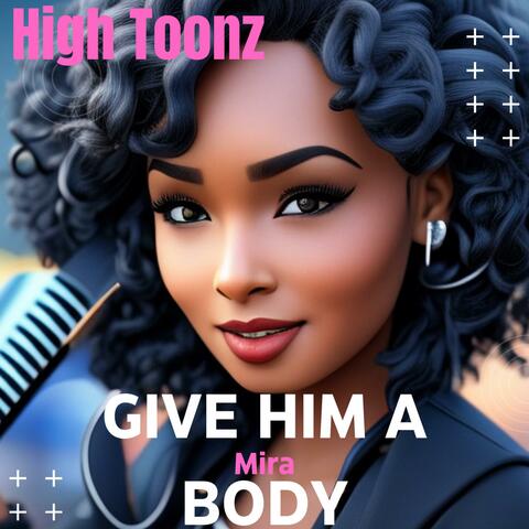 Give Him a Body (feat. Mira)