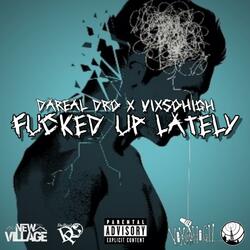 Fucked Up Lately (feat. Vixsohigh)