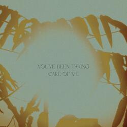 You've Been Taking Care Of Me