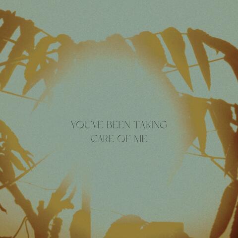 You've Been Taking Care Of Me