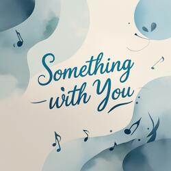 Something with You