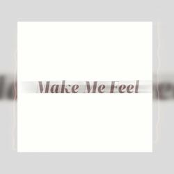 Make Me Feel (Sped Up)