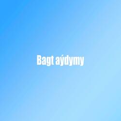 Bagt aýdymy (feat. Hajy Ýazmämmedow)