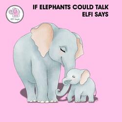 If Elephants Could Talk