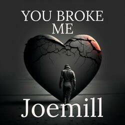 You broke me