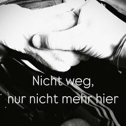 Nicht weg, nur nicht mehr hier