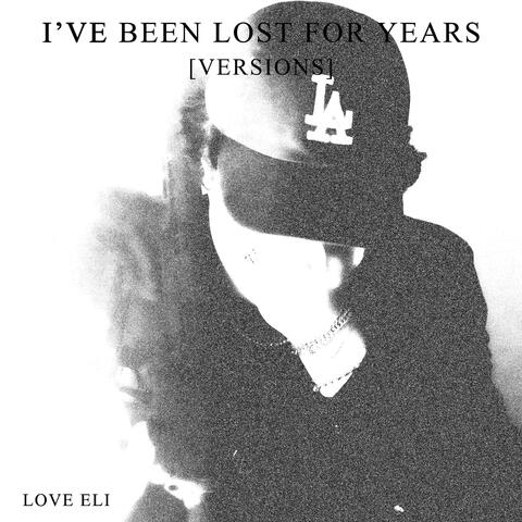 I'VE BEEN LOST FOR YEARS (VERSIONS)