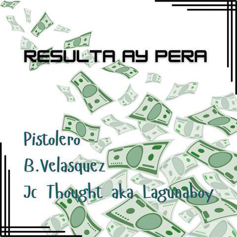 Resulta ay Pera (feat. Pistolero & B.Velasquez)